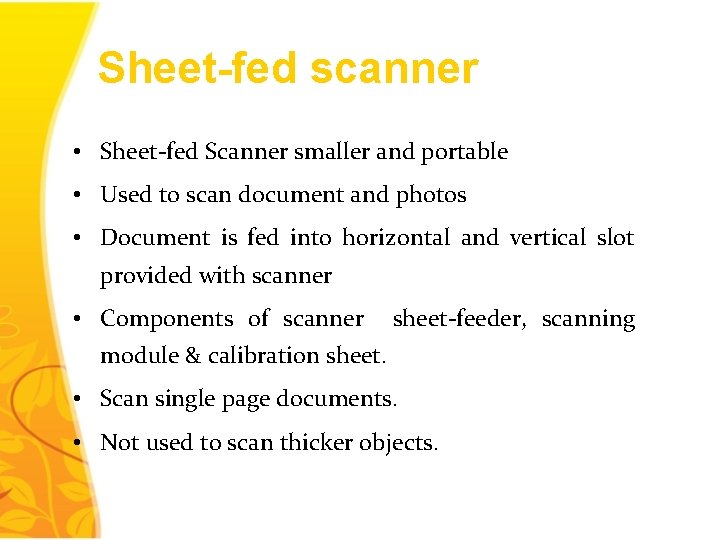 Sheet-fed scanner • Sheet-fed Scanner smaller and portable • Used to scan document and