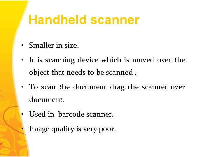 Handheld scanner • Smaller in size. • It is scanning device which is moved