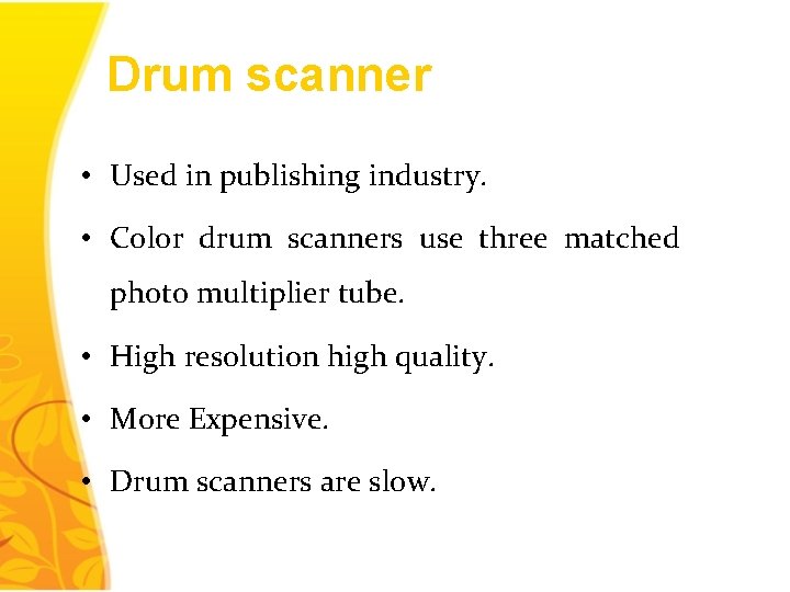 Drum scanner • Used in publishing industry. • Color drum scanners use three matched