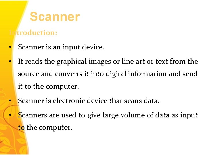 Scanner Introduction: • Scanner is an input device. • It reads the graphical images