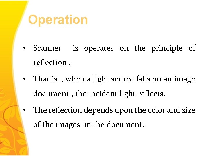 Operation • Scanner is operates on the principle of reflection. • That is ,