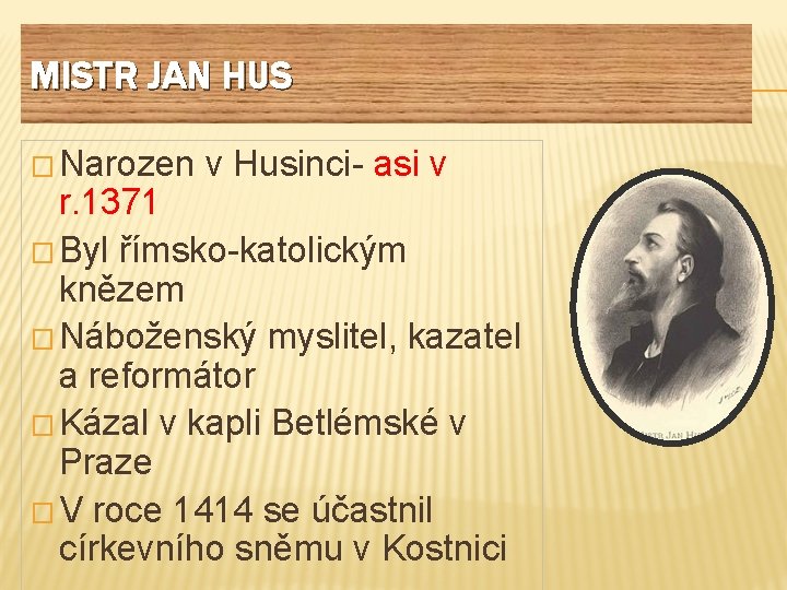 MISTR JAN HUS � Narozen v Husinci- asi v r. 1371 � Byl římsko-katolickým