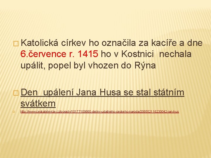 � Katolická církev ho označila za kacíře a dne 6. července r. 1415 ho