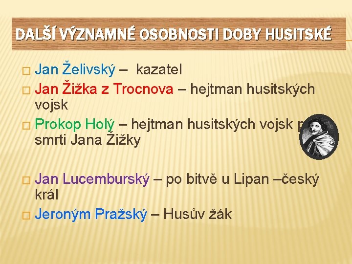 DALŠÍ VÝZNAMNÉ OSOBNOSTI DOBY HUSITSKÉ � Jan Želivský – kazatel � Jan Žižka z