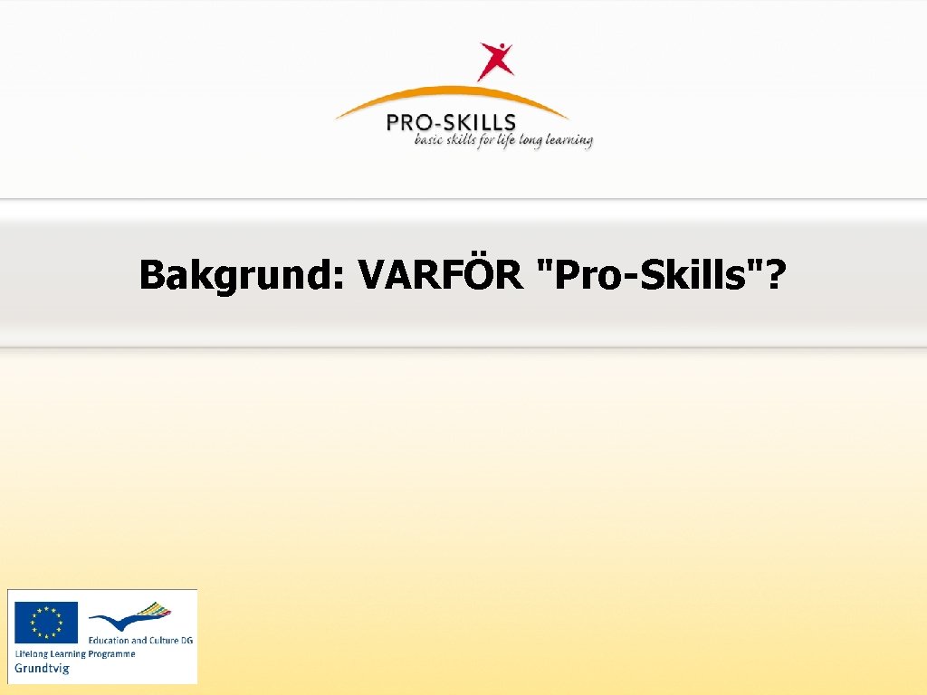 Bakgrund: VARFÖR "Pro-Skills"? 