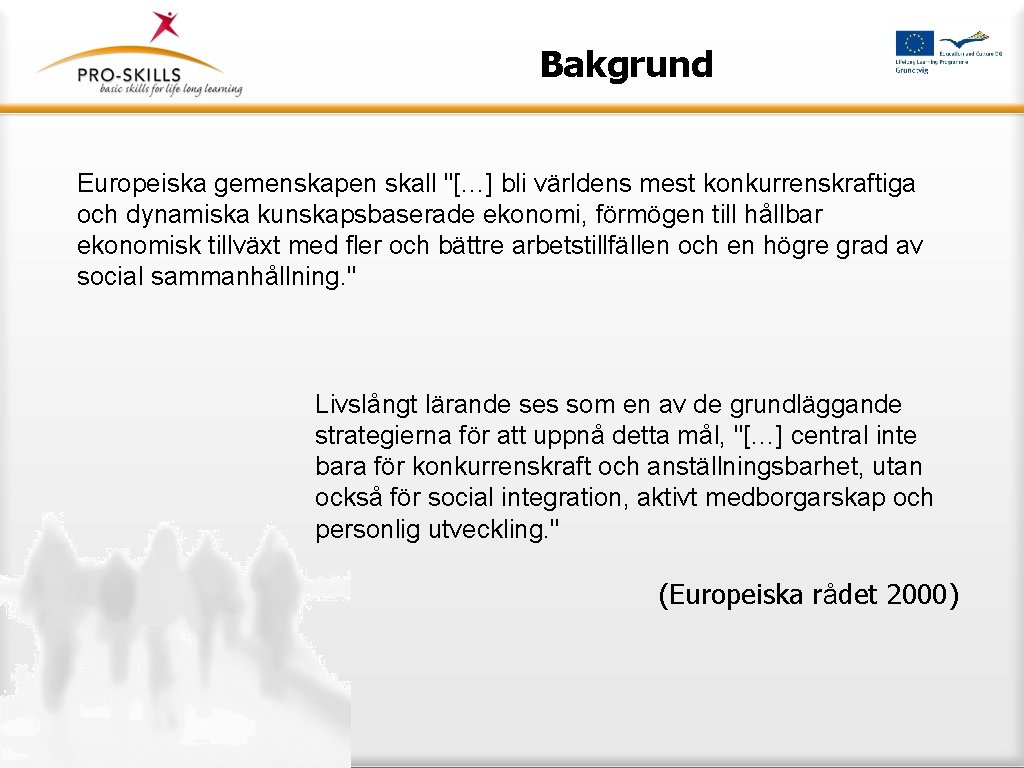 Bakgrund Europeiska gemenskapen skall "[…] bli världens mest konkurrenskraftiga och dynamiska kunskapsbaserade ekonomi, förmögen