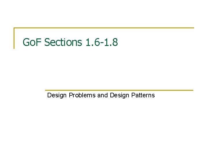 Go. F Sections 1. 6 -1. 8 Design Problems and Design Patterns Go. F Sections 1. 6 -1. 8 Design Problems and Design Patterns