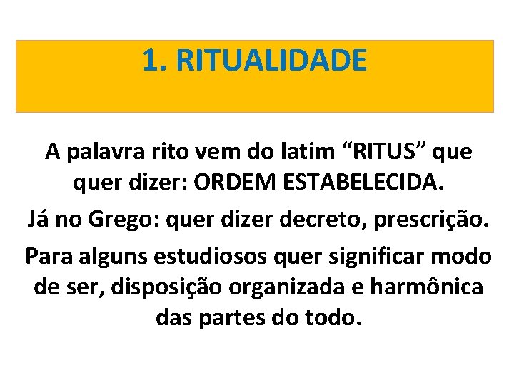 1. RITUALIDADE A palavra rito vem do latim “RITUS” quer dizer: ORDEM ESTABELECIDA. Já
