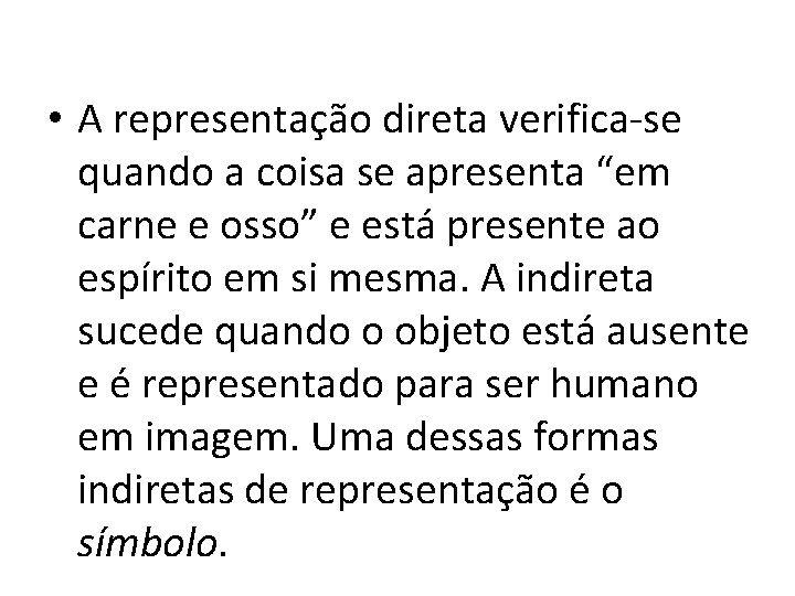  • A representação direta verifica-se quando a coisa se apresenta “em carne e