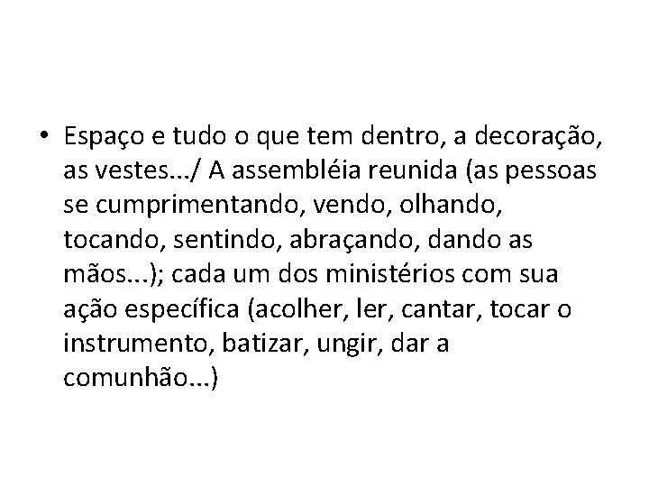  • Espaço e tudo o que tem dentro, a decoração, as vestes. .