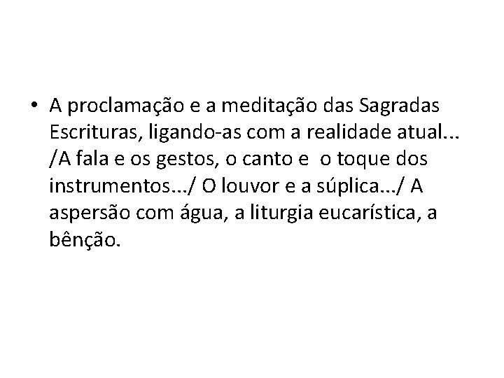  • A proclamação e a meditação das Sagradas Escrituras, ligando-as com a realidade