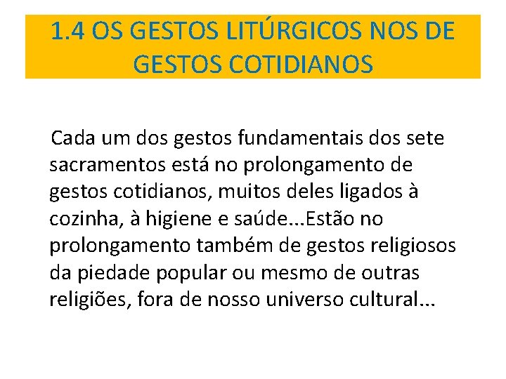 1. 4 OS GESTOS LITÚRGICOS NOS DE GESTOS COTIDIANOS Cada um dos gestos fundamentais