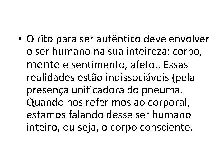  • O rito para ser autêntico deve envolver o ser humano na sua