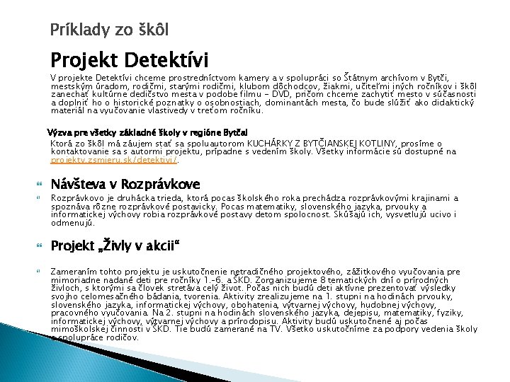 Príklady zo škôl Projekt Detektívi V projekte Detektívi chceme prostredníctvom kamery a v spolupráci