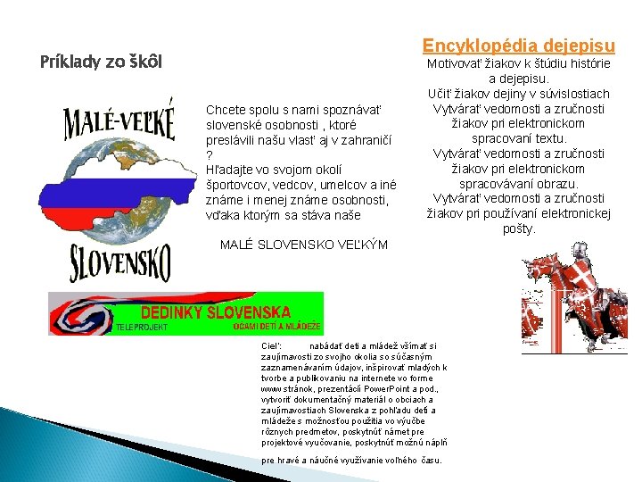 Encyklopédia dejepisu Príklady zo škôl Chcete spolu s nami spoznávať slovenské osobnosti , ktoré