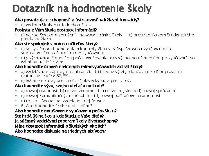 Dotazník na hodnotenie školy Ako posudzujete schopnosť a ústretovosť udržiavať kontakty? a) vedenia školy