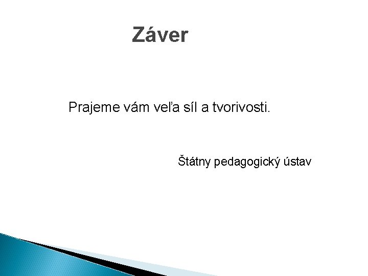 Záver Prajeme vám veľa síl a tvorivosti. Štátny pedagogický ústav 