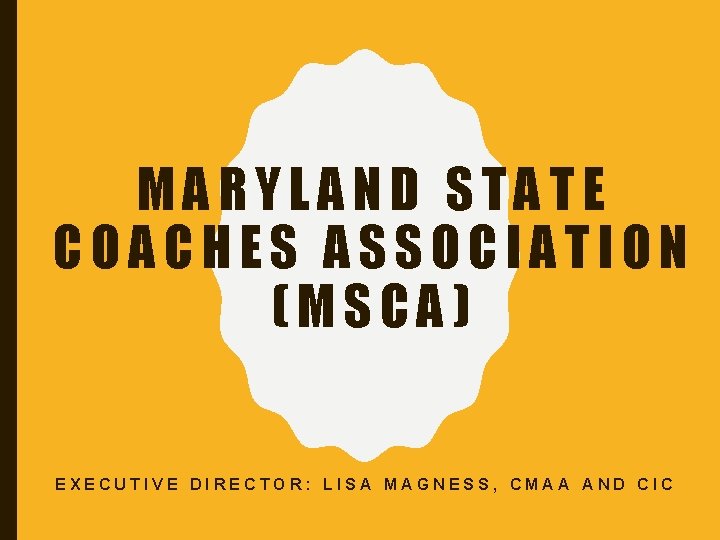 MARYLAND STATE COACHES ASSOCIATION (MSCA) EXECUTIVE DIRECTOR: LISA MAGNESS, CMAA AND CIC 