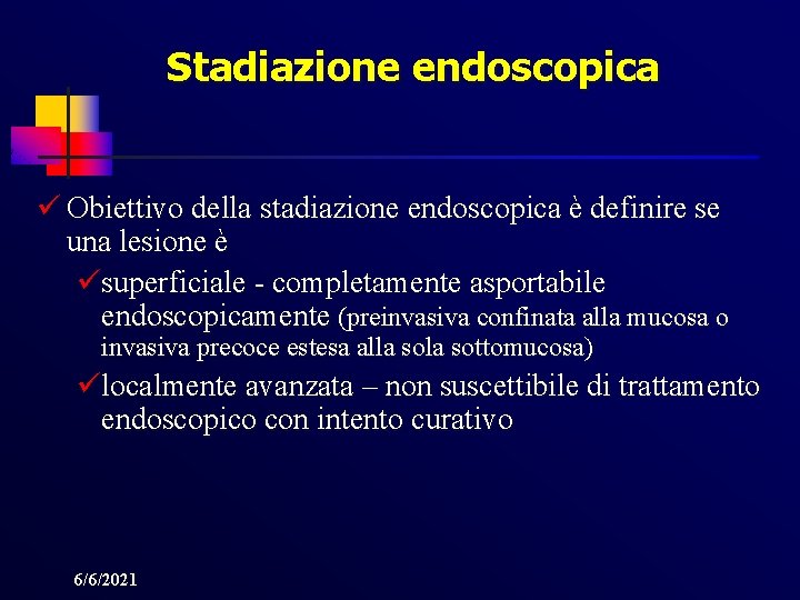 Stadiazione endoscopica ü Obiettivo della stadiazione endoscopica è definire se una lesione è üsuperficiale