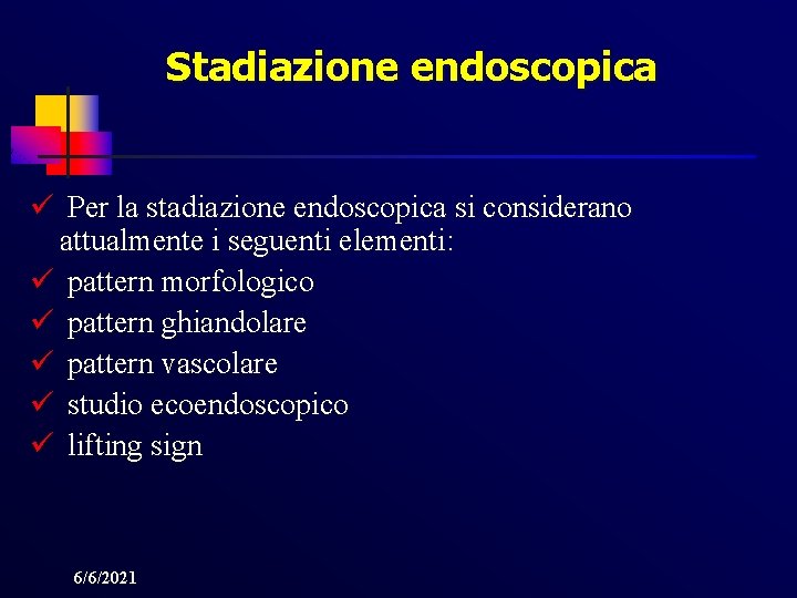 Stadiazione endoscopica ü Per la stadiazione endoscopica si considerano attualmente i seguenti elementi: ü