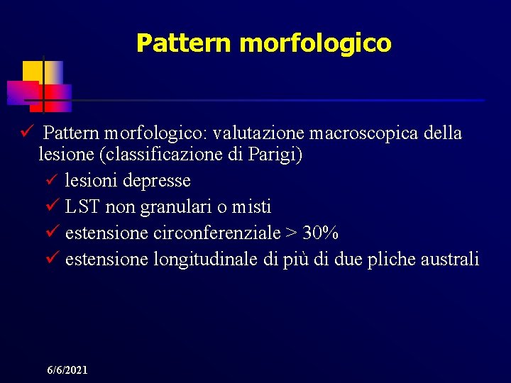 Pattern morfologico ü Pattern morfologico: valutazione macroscopica della lesione (classificazione di Parigi) ü lesioni