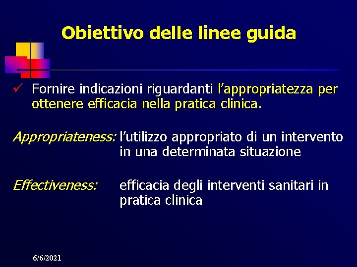 Obiettivo delle linee guida ü Fornire indicazioni riguardanti l’appropriatezza per ottenere efficacia nella pratica