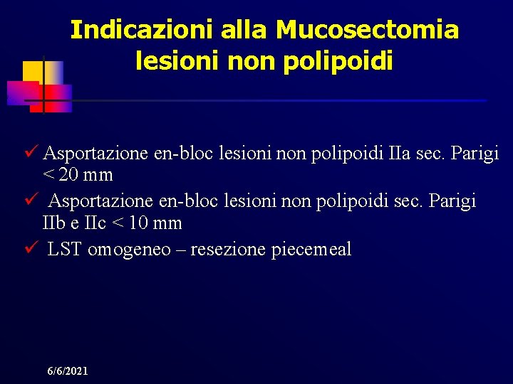 Indicazioni alla Mucosectomia lesioni non polipoidi ü Asportazione en-bloc lesioni non polipoidi IIa sec.