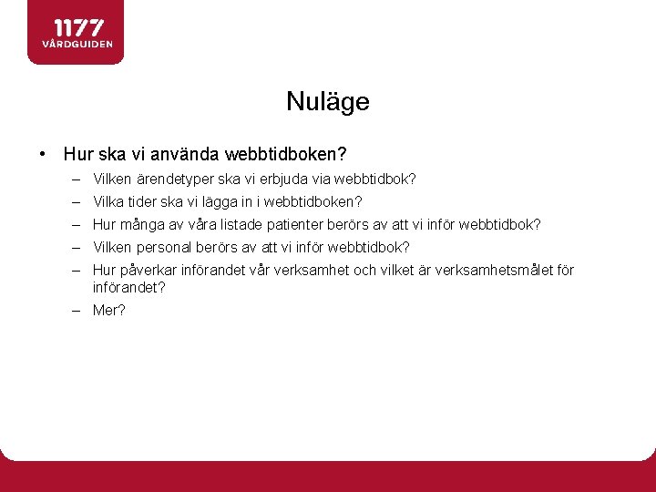 Nuläge • Hur ska vi använda webbtidboken? – Vilken ärendetyper ska vi erbjuda via