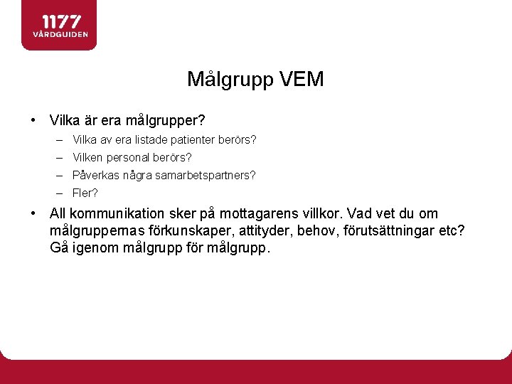 Målgrupp VEM • Vilka är era målgrupper? – Vilka av era listade patienter berörs?