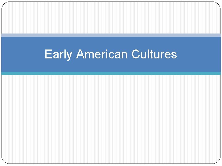 Early American Cultures 