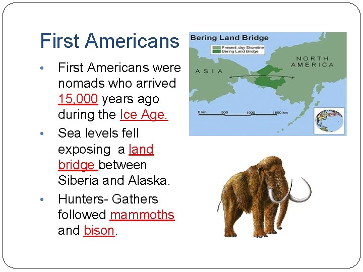First Americans • • • First Americans were nomads who arrived 15, 000 years