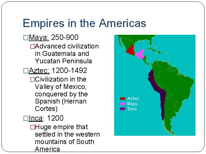 Empires in the Americas �Maya: 250 -900 �Advanced civilization in Guatemala and Yucatan Peninsula