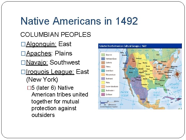 Native Americans in 1492 COLUMBIAN PEOPLES �Algonquin: East �Apaches: Plains �Navajo: Southwest �Iroquois League: