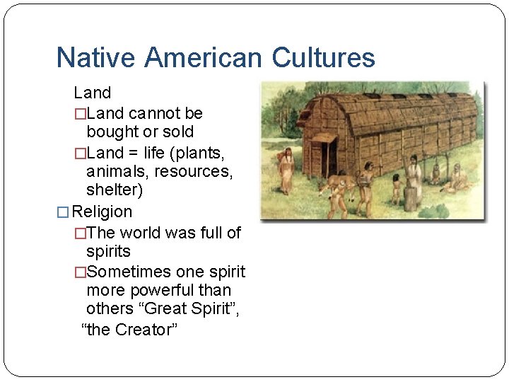 Native American Cultures Land �Land cannot be bought or sold �Land = life (plants,