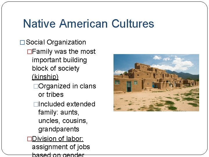 Native American Cultures � Social Organization �Family was the most important building block of
