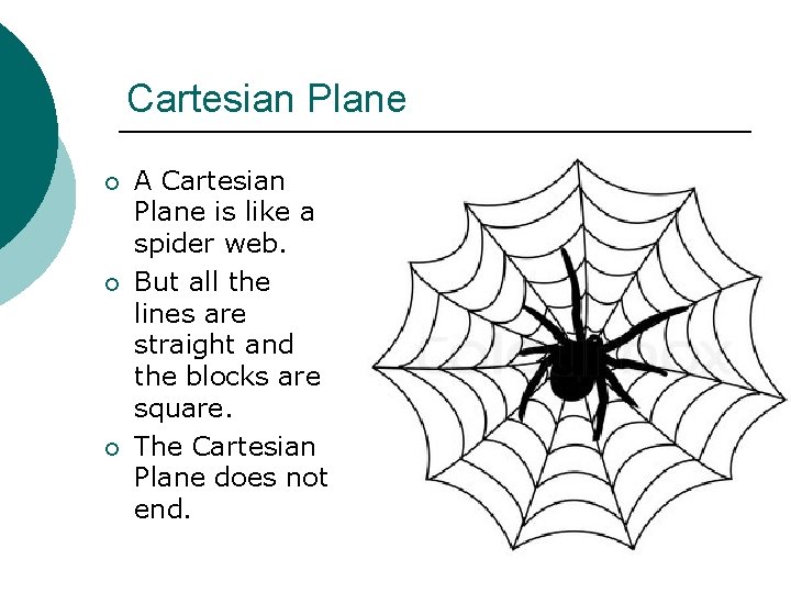 Cartesian Plane ¡ ¡ ¡ A Cartesian Plane is like a spider web. But