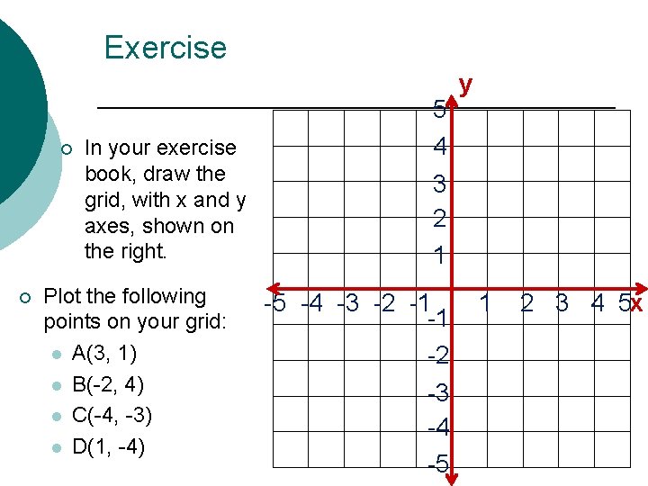 Exercise ¡ ¡ In your exercise book, draw the grid, with x and y