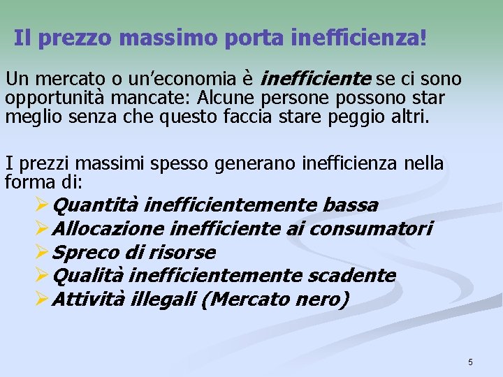 Il prezzo massimo porta inefficienza! Un mercato o un’economia è inefficiente se ci sono