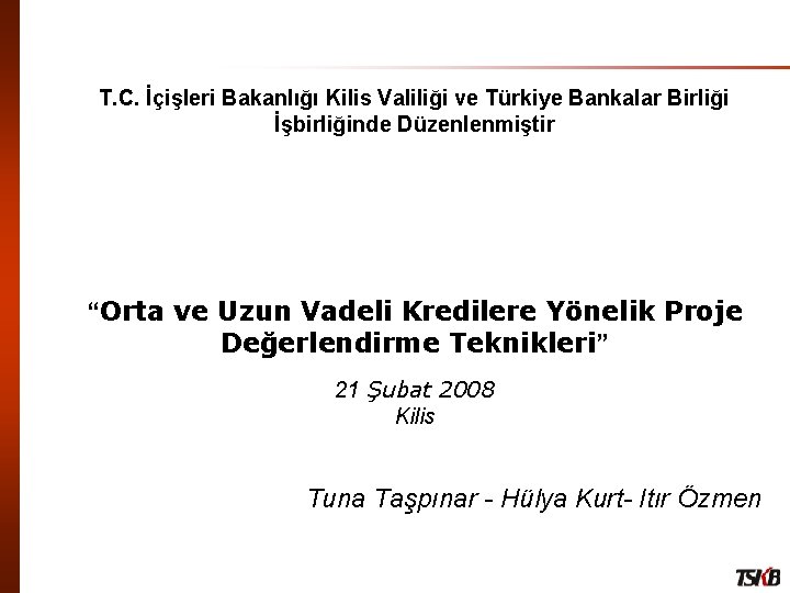 T. C. İçişleri Bakanlığı Kilis Valiliği ve Türkiye Bankalar Birliği İşbirliğinde Düzenlenmiştir “Orta ve