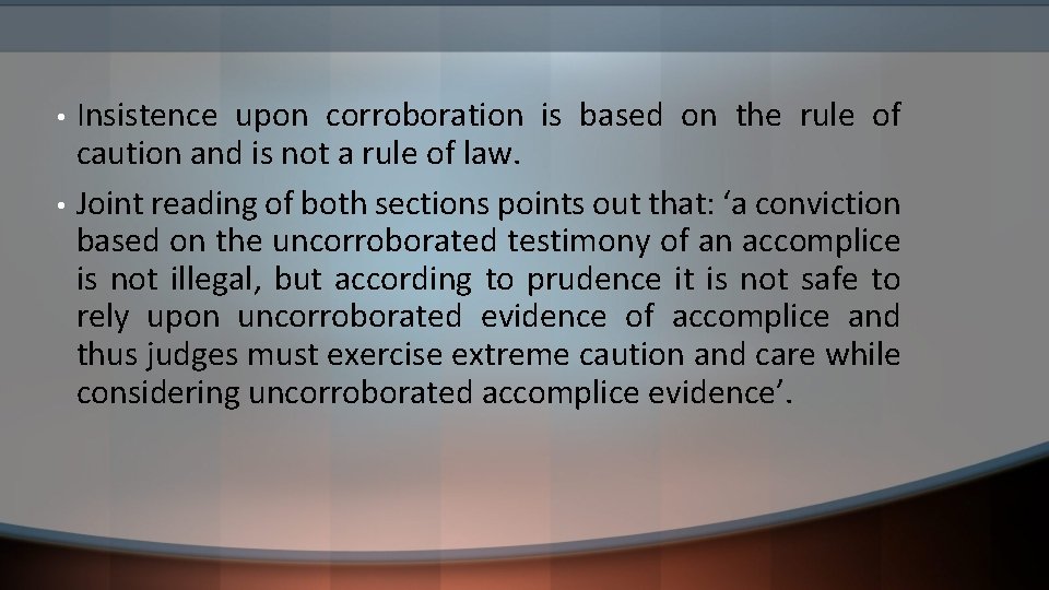  • • Insistence upon corroboration is based on the rule of caution and