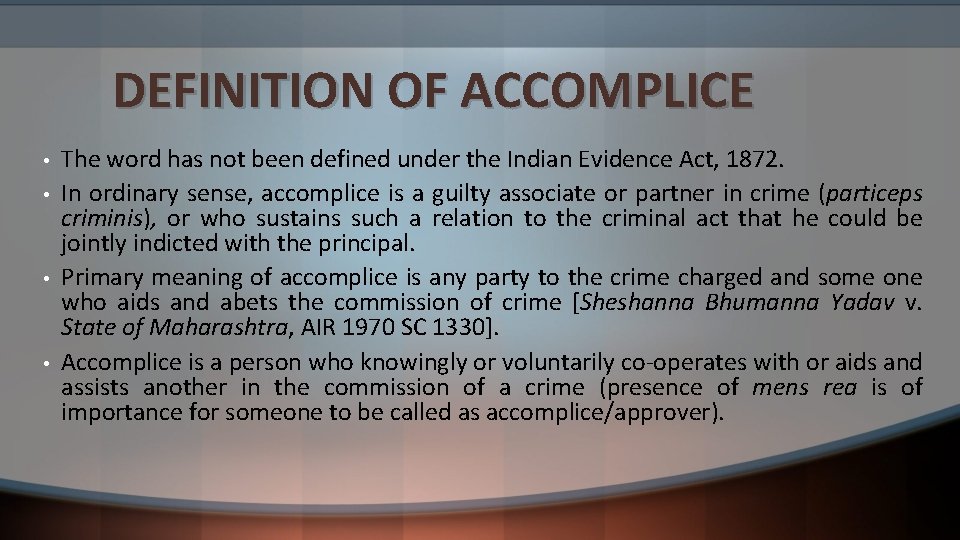 DEFINITION OF ACCOMPLICE • • The word has not been defined under the Indian