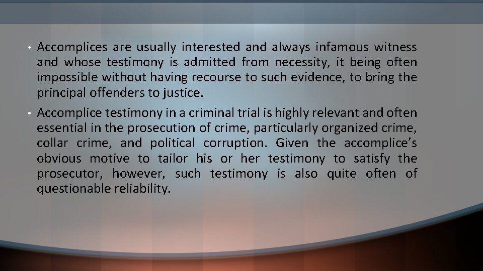  • • Accomplices are usually interested and always infamous witness and whose testimony