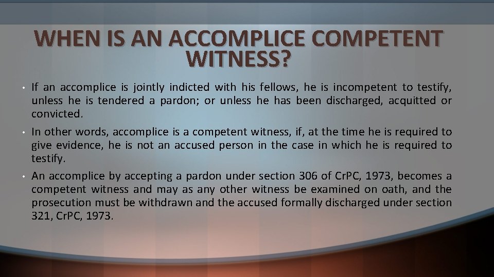 WHEN IS AN ACCOMPLICE COMPETENT WITNESS? • • • If an accomplice is jointly