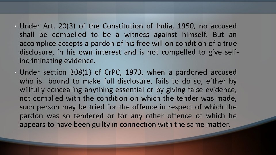  • • Under Art. 20(3) of the Constitution of India, 1950, no accused