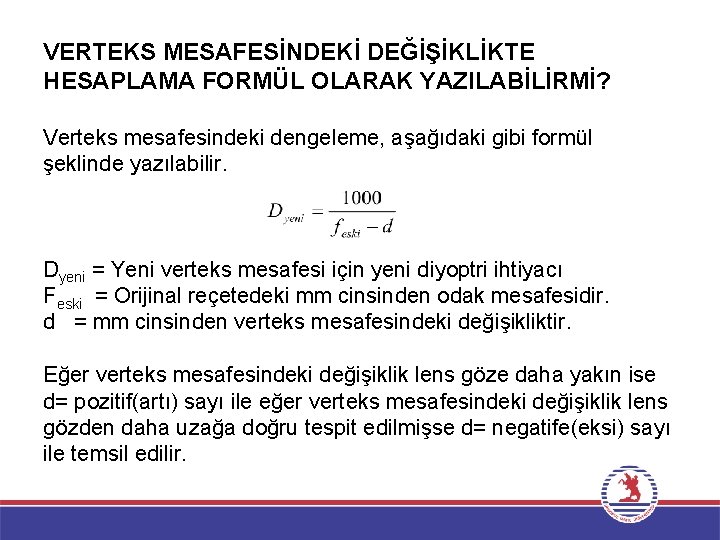 VERTEKS MESAFESİNDEKİ DEĞİŞİKLİKTE HESAPLAMA FORMÜL OLARAK YAZILABİLİRMİ? Verteks mesafesindeki dengeleme, aşağıdaki gibi formül şeklinde