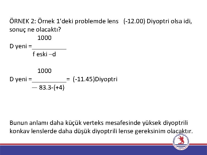 ÖRNEK 2: Örnek 1’deki problemde lens (-12. 00) Diyoptri olsa idi, sonuç ne olacaktı?