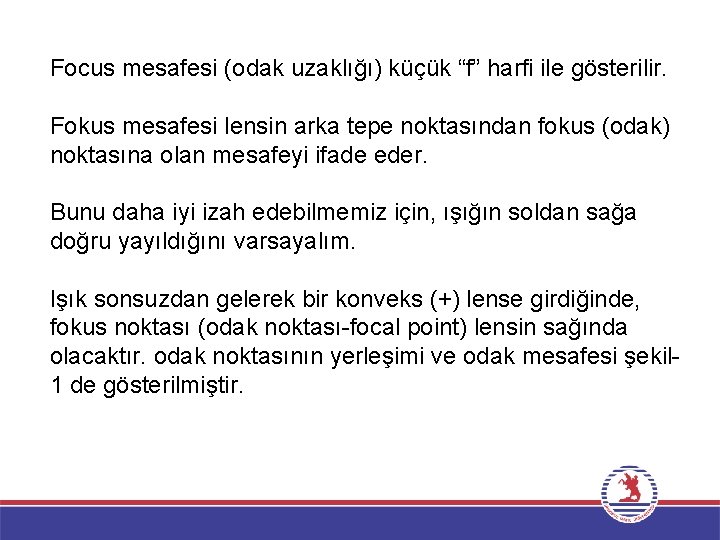 Focus mesafesi (odak uzaklığı) küçük “f” harfi ile gösterilir. Fokus mesafesi lensin arka tepe