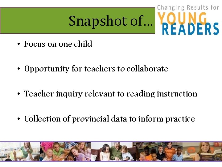 Snapshot of… • Focus on one child • Opportunity for teachers to collaborate •