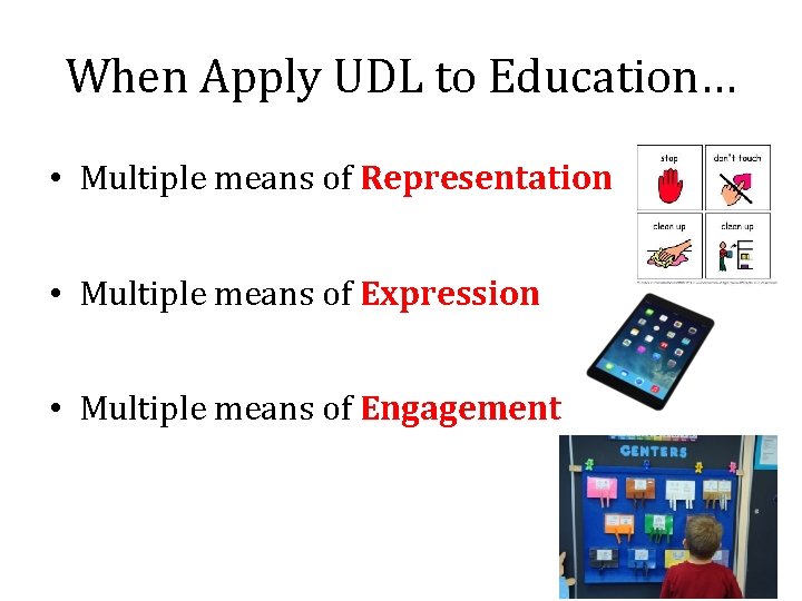 When Apply UDL to Education… • Multiple means of Representation • Multiple means of