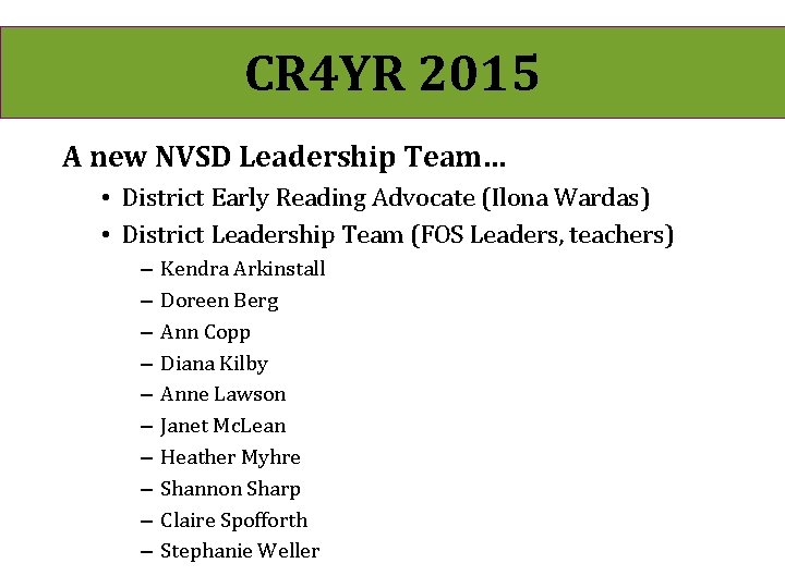 CR 4 YR 2015 A new NVSD Leadership Team… • District Early Reading Advocate